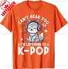Cant Hear You Im Listening To Kpop Wolf Kpop Merchandise TShirt Aesthetic Clothes Funny Graphic T Shirts Yk Top Cotton Tees
