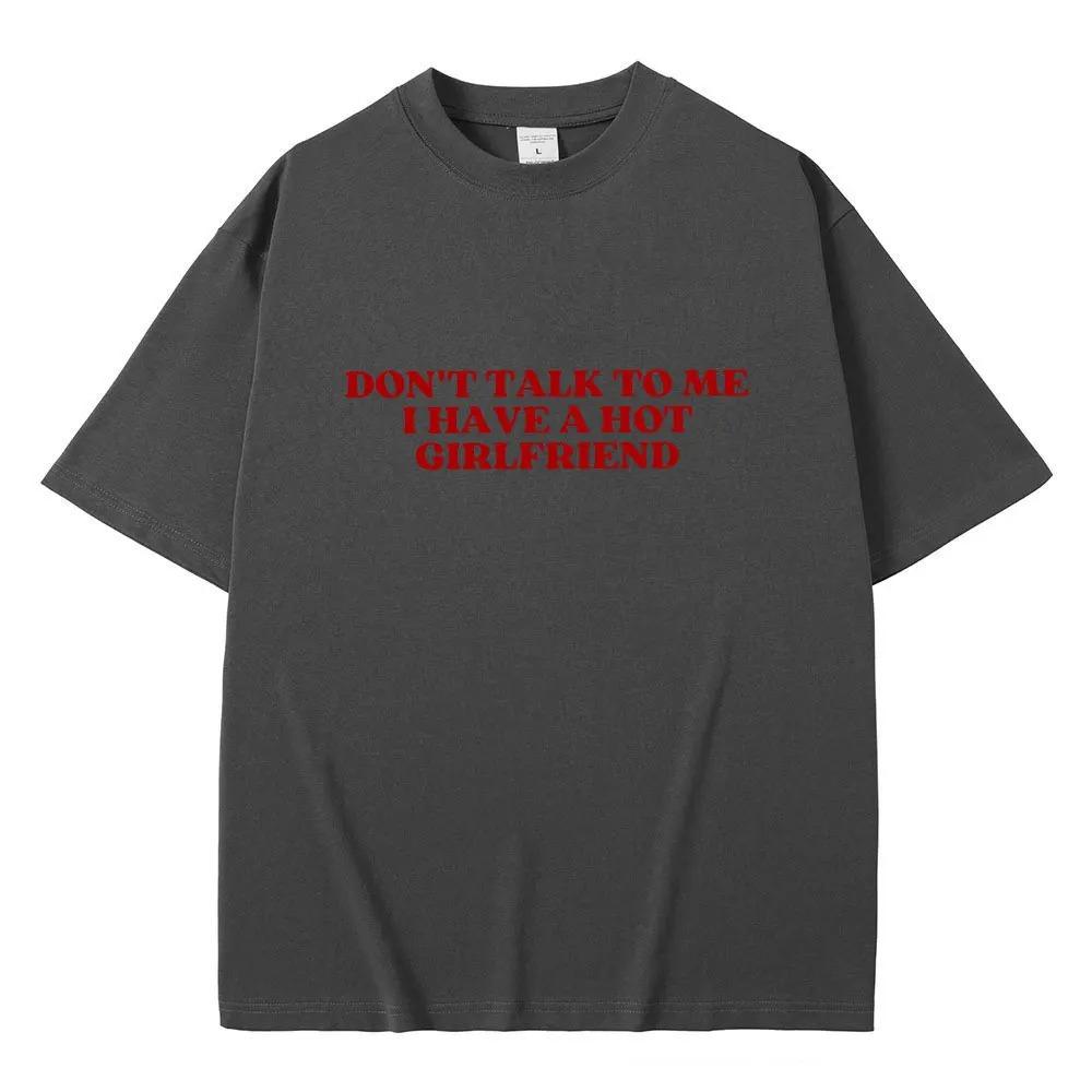 Dont Talk to Me I Have a Baddie Girlfriend Funny Meme Graphic TShirt  Unisex Casual 100 Cotton Oversized Short Sleeve