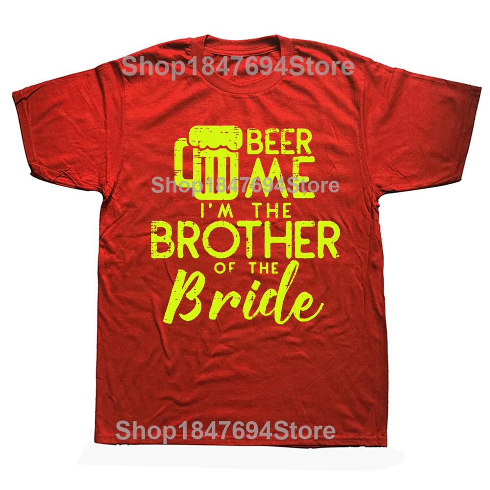 Funny Beer Me Brother Bride Marriage Wedding T Shirts Graphic Cotton Streetwear Short Sleeve Birthday Gifts Summer Style T-shirt