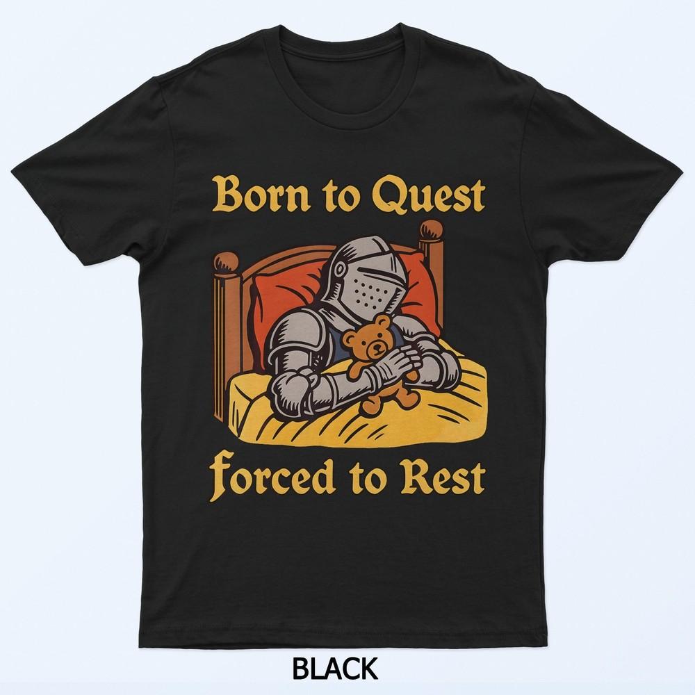 Born To Quest Forced To Rest T-Shirt