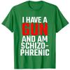 I Have A Gun And Am Schizophrenic Tshirt