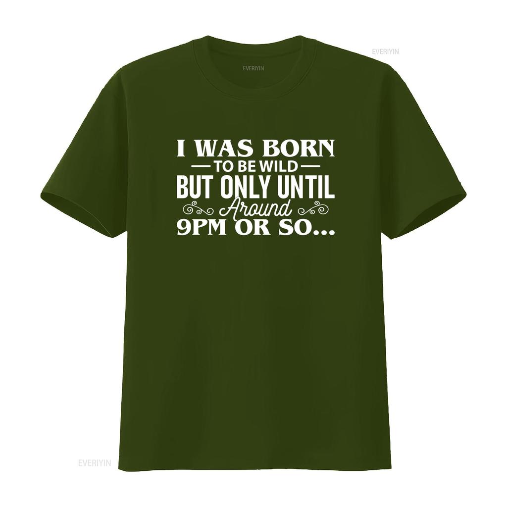 I Was Born To Be Wild But Only Until Around 9PM Or So T Shirt Funny Party vintage Washed homme Comfortable graphic Breathable