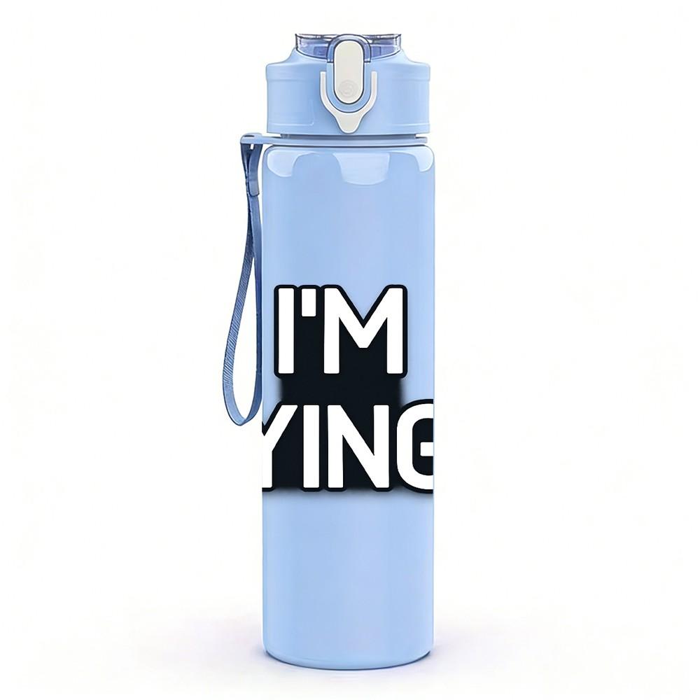 1PC I Am Dying Funny Meme Quote Print 750ml Color Plastic Sports Water Bottle Leakproof Flip Straw Lid Suitable for Sports Office Home Use