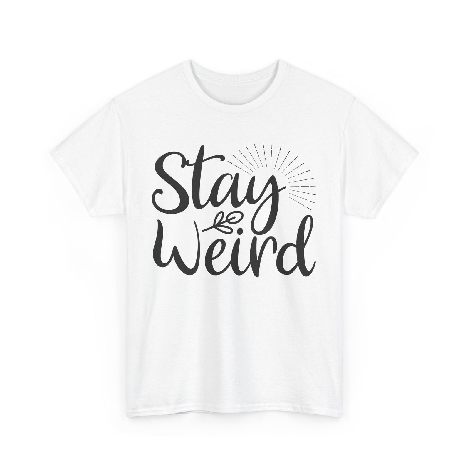 Unique Unusual T-Shirt | Stay Weird Proudly Different Tee | Girl Power Shirt 3XL