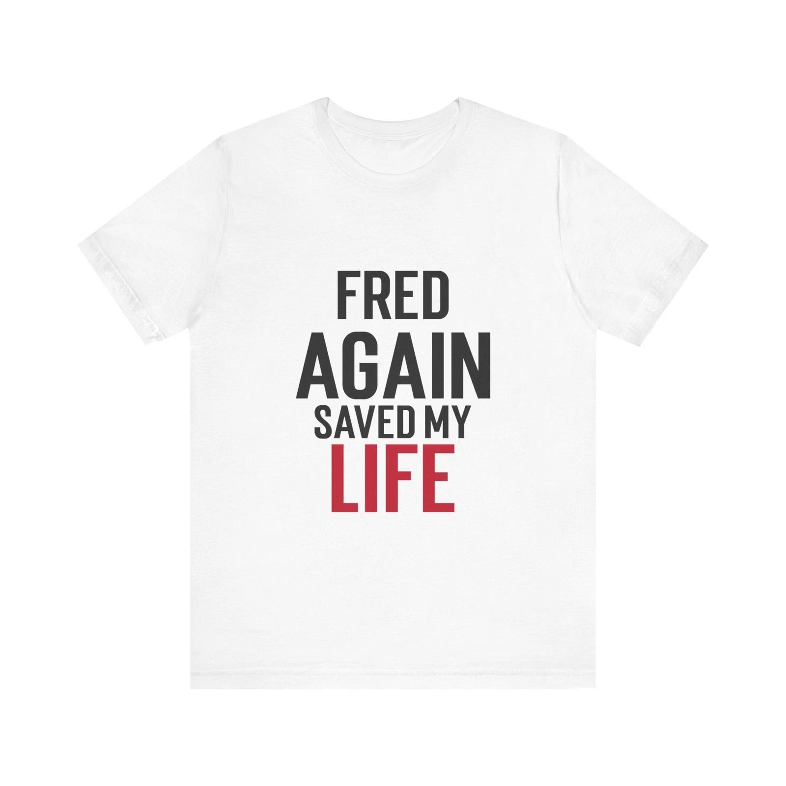 Fred Again Saved My Life Tee, Inspirational T-Shirt,Casual Wear 4XL