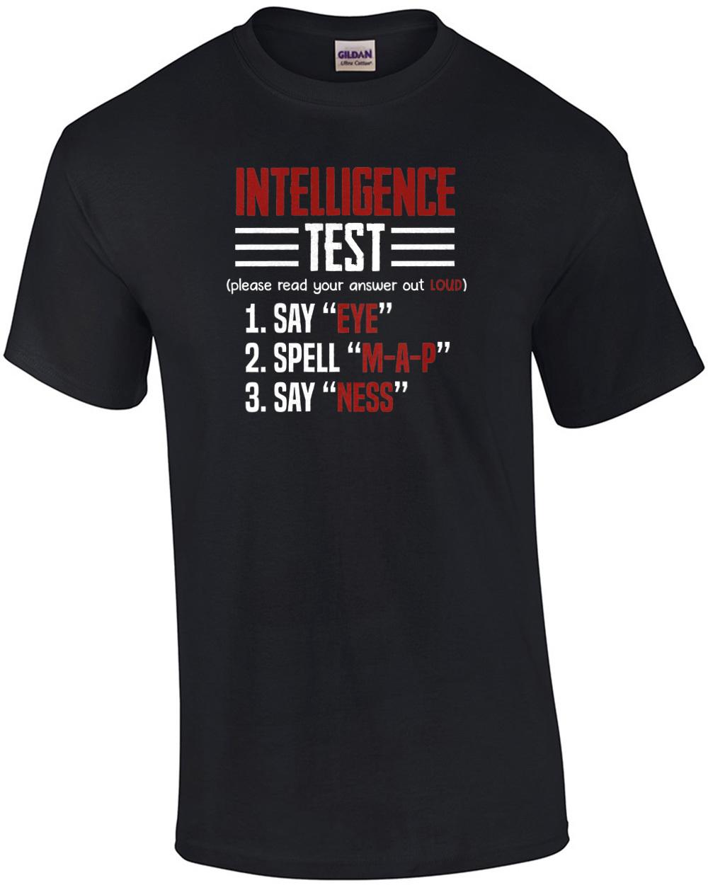 Intelligence Test - Eye M-A-P Ness - Funny T-Shirt Unisex T-Shirt XXXXL