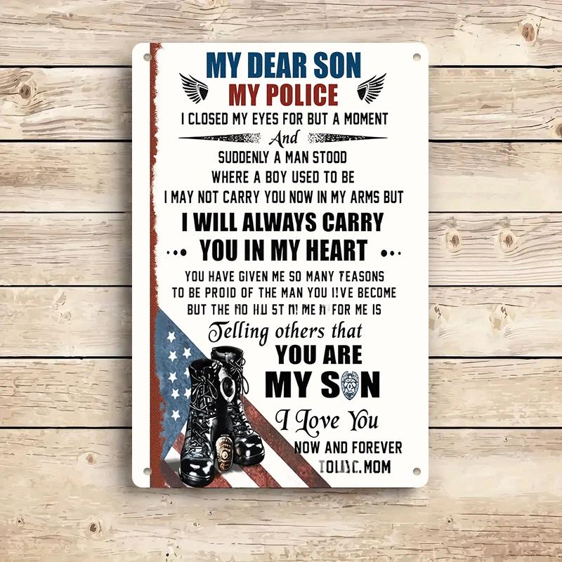 One "My Dear Son My Police" Tin Wall Hanging Plaque Is a Heartfelt Gift To Express Love and Pride To Your Police Officer Son. It