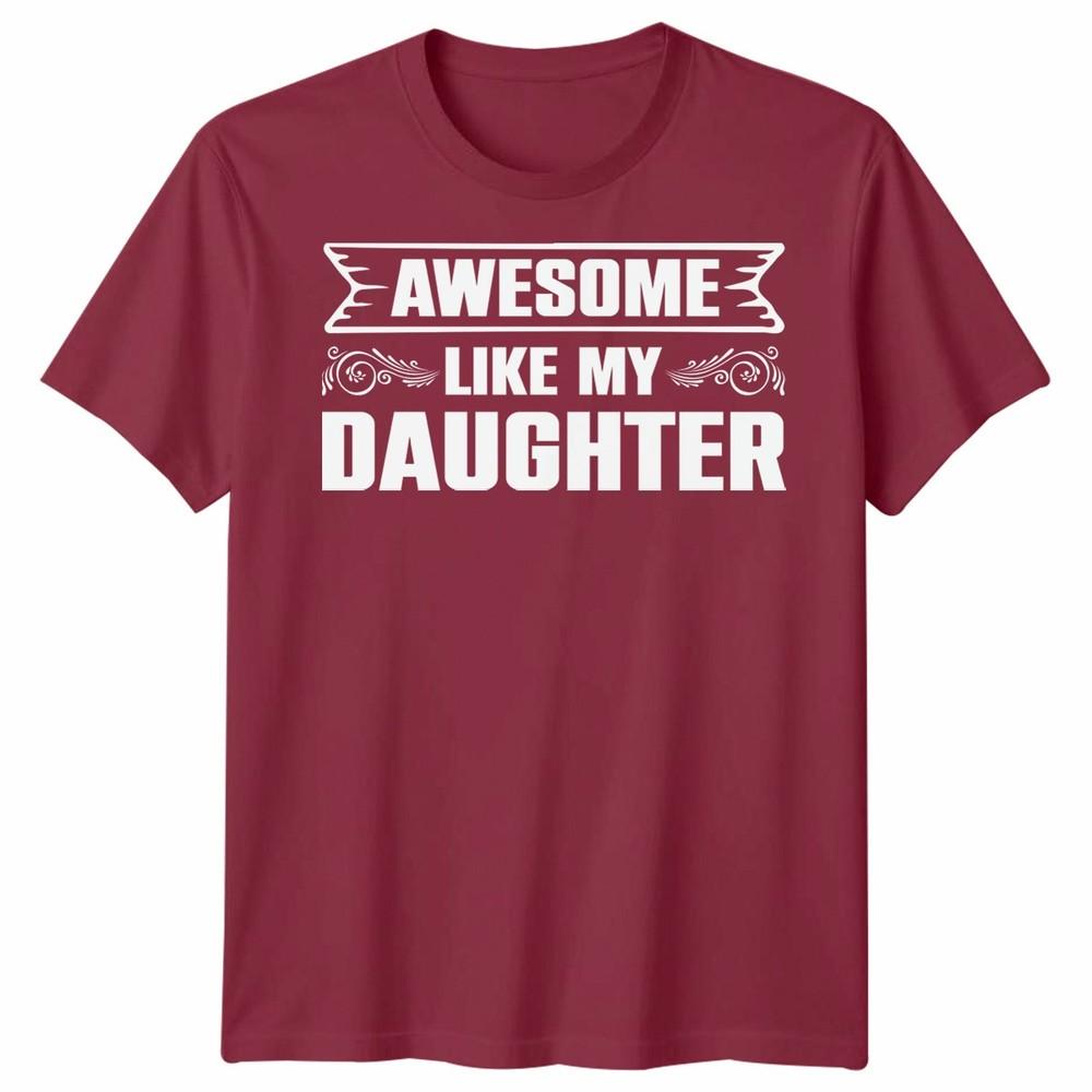 Awesome Like My Daughter Unisex T Shirt Funny Daughter Gift Tee Fathers Day Top