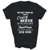 You Can't Scare Me I Have A Crazy Bestie Bff Funny Shirt Gift Unisex T-Shirt