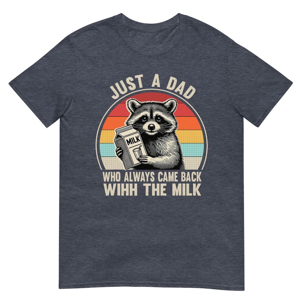 Just A Dad Who Always Came Back With The Milk Fathers Day Tshirt