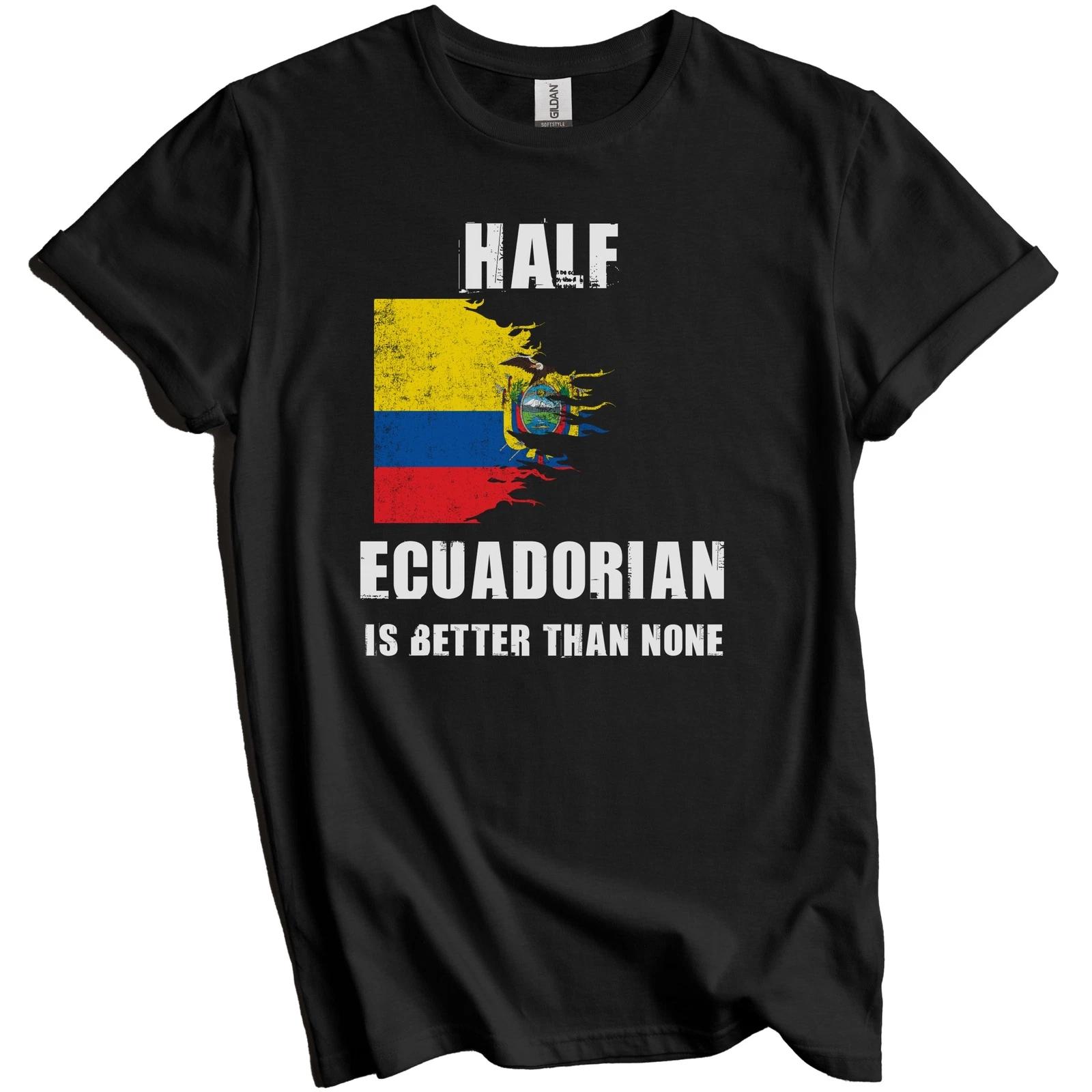 Half Ecuadorian Is Better Than None Funny Ecuador T-Shirt S