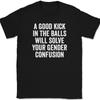 A Good Kick In The Balls Mens T-Shirt Tee Funny Humor Sarcastic Gift Nuts Tee