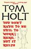 You Dont Have To Be Evil To Work Here But It Helps by Tom Holt Paperback Book 9781841492841