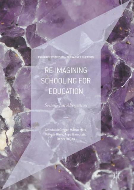 The Re-imagining Schooling for Education : Socially Just Alternatives Book
