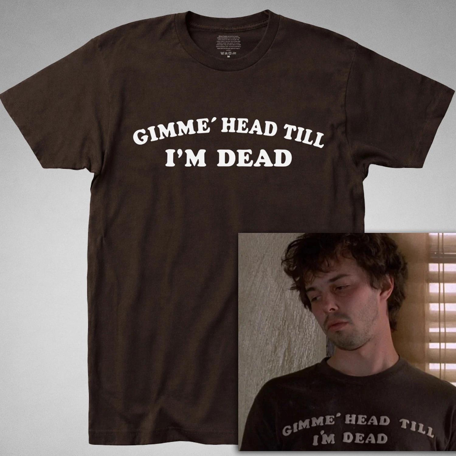 Gimme Head Till I m Dead T-Shirt Revenge of the Nerds booger give me 80s comedy M