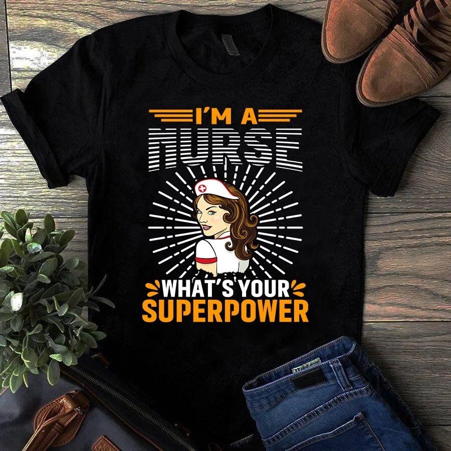 I m a Nurse What s Your Superpower Nurse Gift Men s and Women s T-shirts XL