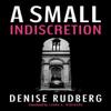 A Small Indiscretion by Denise Rudberg Paperback Book 9781477817698