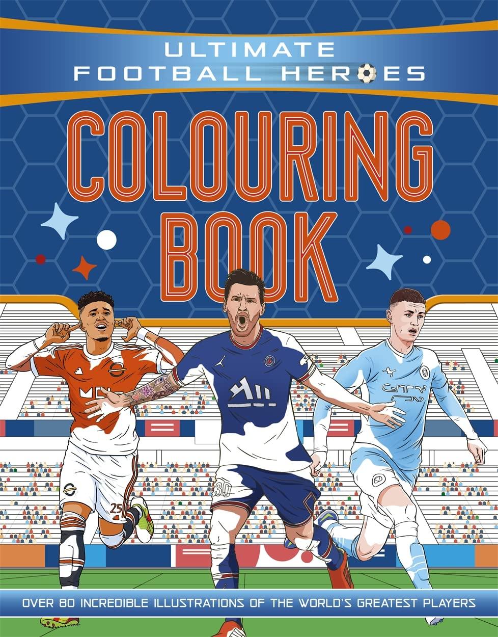 ULTIMATE FOOTBALL HEROES COLOURING BOOK (THE NO.1 FOOTBALL S: the perfect gift for fans of the beautiful game!