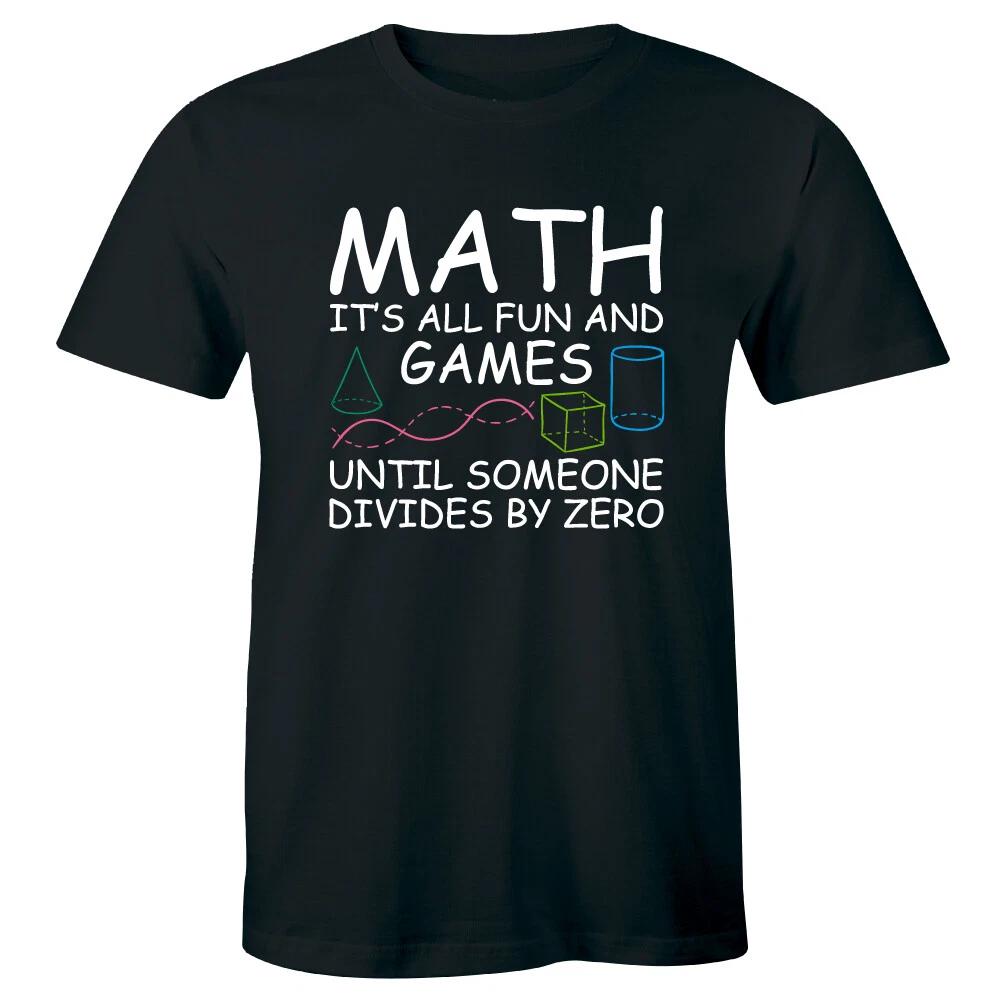 

Math It s All Fun And Games Until Someone Divides By Zero Funny T-Shirt for Men S