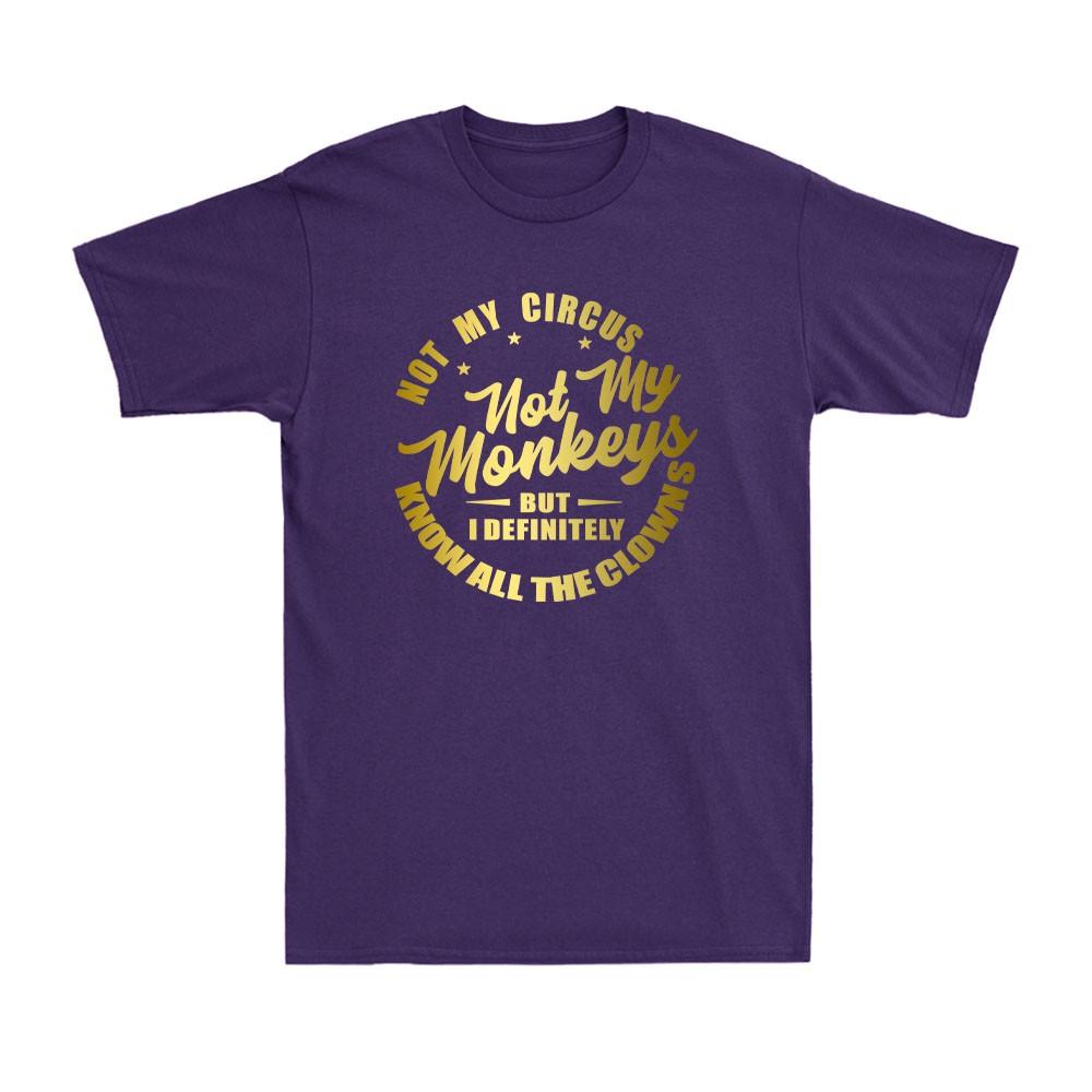 Not My Circus Not My Monkeys Funny Clowns Saying Gift Golden Print Unisexs TShirt