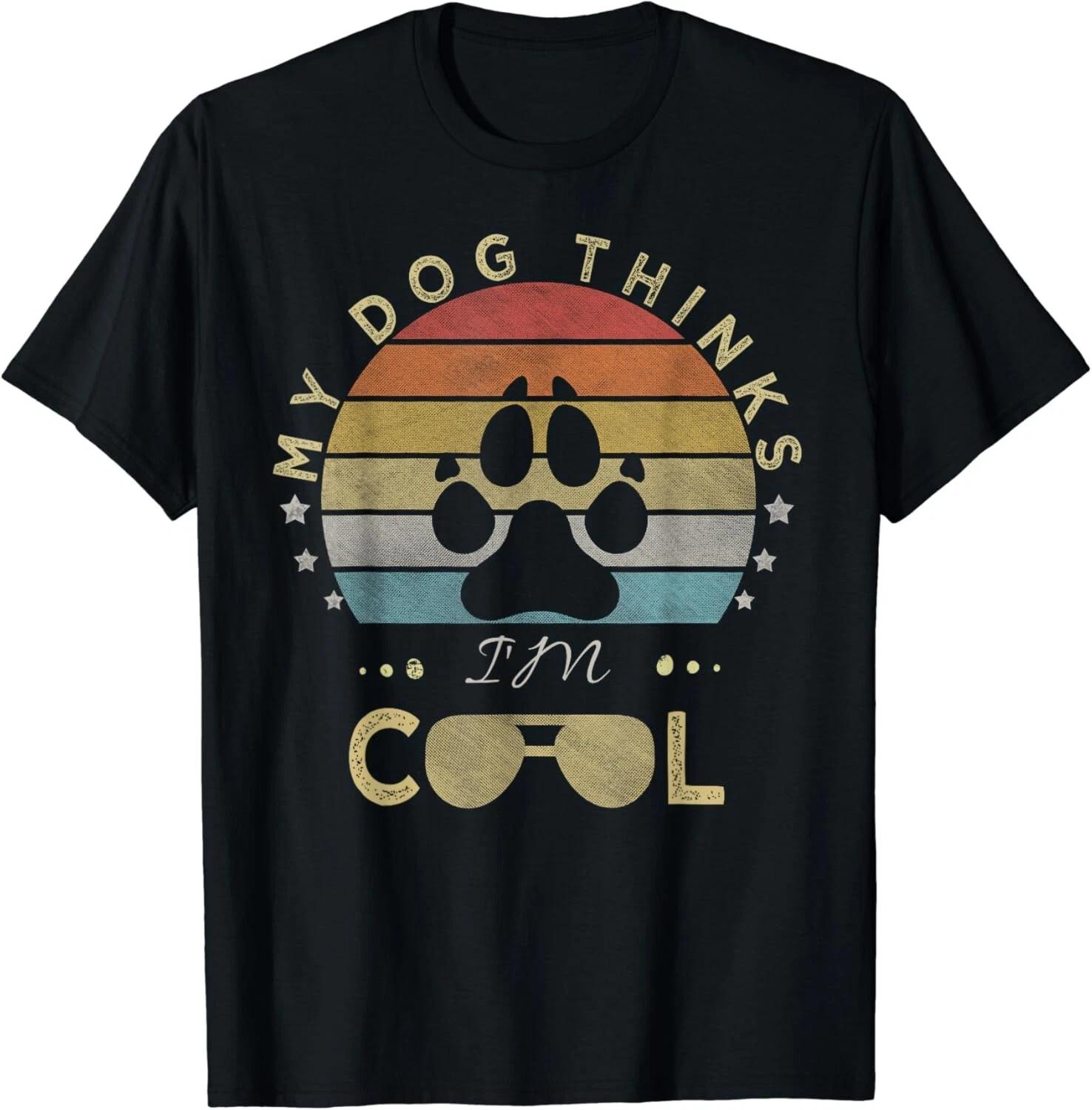 Cool Funny Dog Lover Gift _ My Dog thinks I_m cool Gift Unisex T-Shirt L