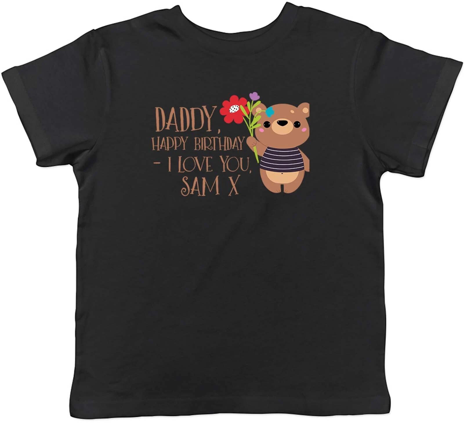Personalised Happy Birthday I Love You Daddy Children Kids T-Shirt Boy Girl Gift 140