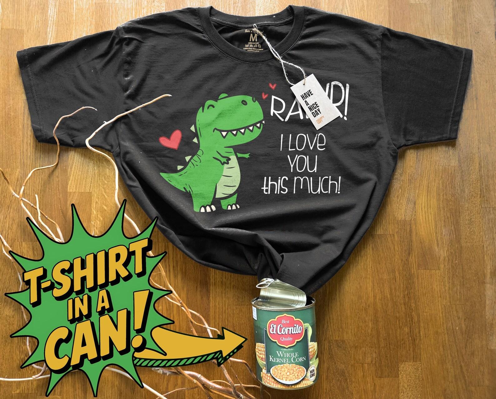 Rawrr! I love you this much! | T-Shirt in a Can! | Gift, T-Shirt for Any Occasion, Birthday, Christmas & More! S