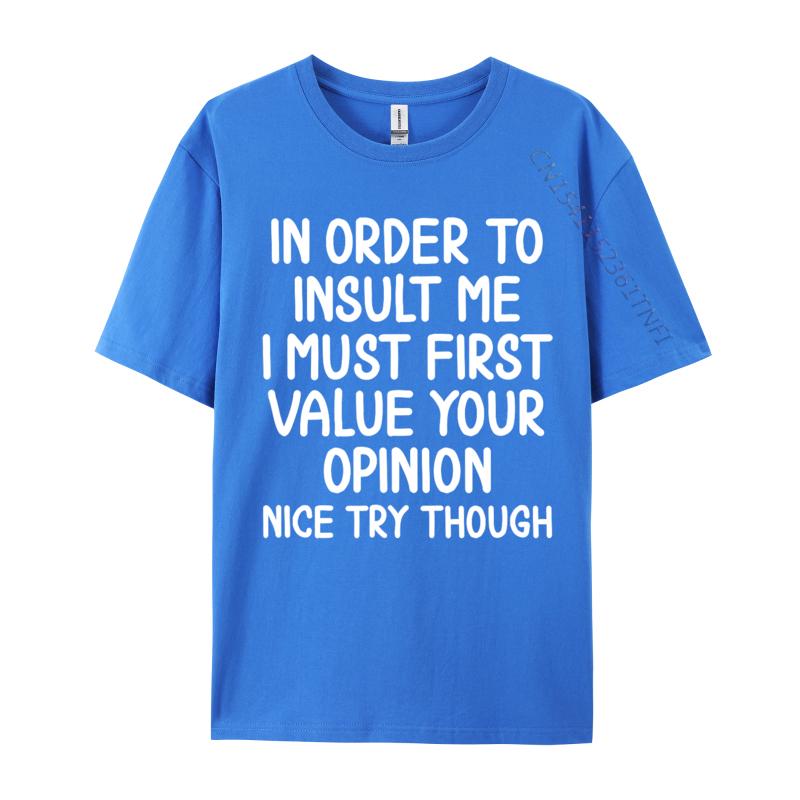Funny In Order To Insult Me Joke Sarcastic Casual Europe T Shirt Fall Cotton Boy T Shirt Europe Luxury Designer T-Shirts
