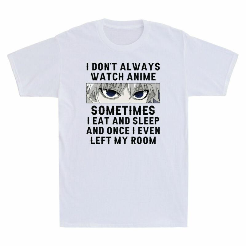 I Don t Always Watch Anime Sometimes I Eat And Sleep Anime Merch Lovers T-Shirt XXXL