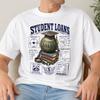 Funny Student Loans Shirt - Retro Student Life & School Gift - Sarcastic Student Loans Clothing