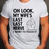 Wifes Last Nerve Funny Graphic Tee Men Casual Cotton Short Sleeve T Shirt