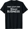 Mind Your Own Damn Business Witty Sarcastic Privacy Gift T-Shirt