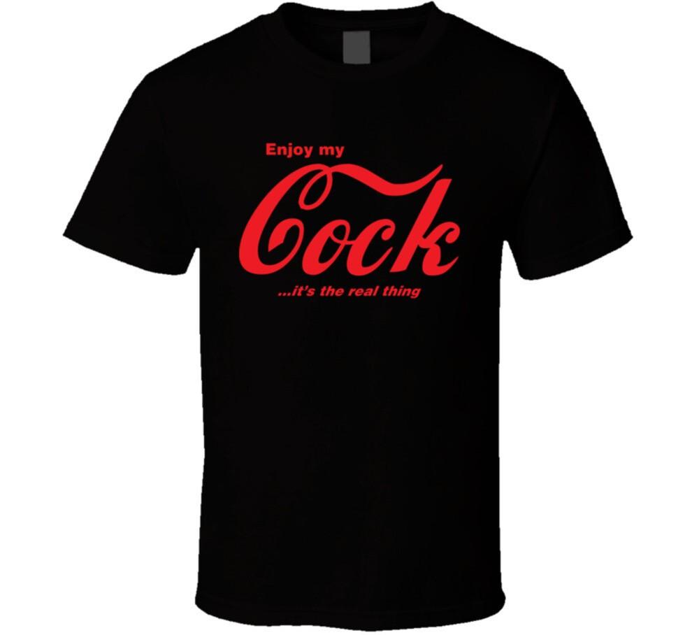 Enjoy My Cock It's The Real Thing T Shirt
