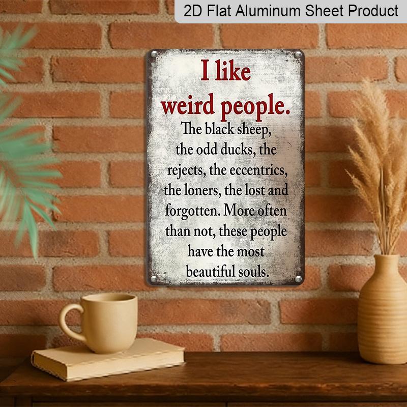 2D Flat 1pc, I Like Weird People Funny Vintage Metal Sign, Vintage Aluminium Plaque Decor, Hanging Plaque