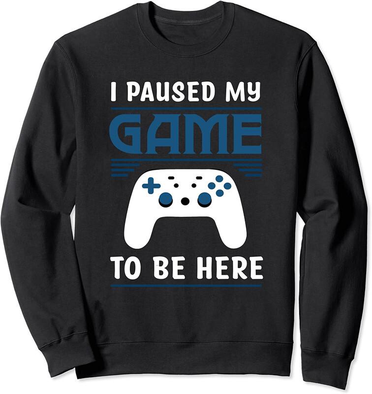 I Paused My Game To Be Here Funny Game Video Game Unisex Crewneck Sweatshirt