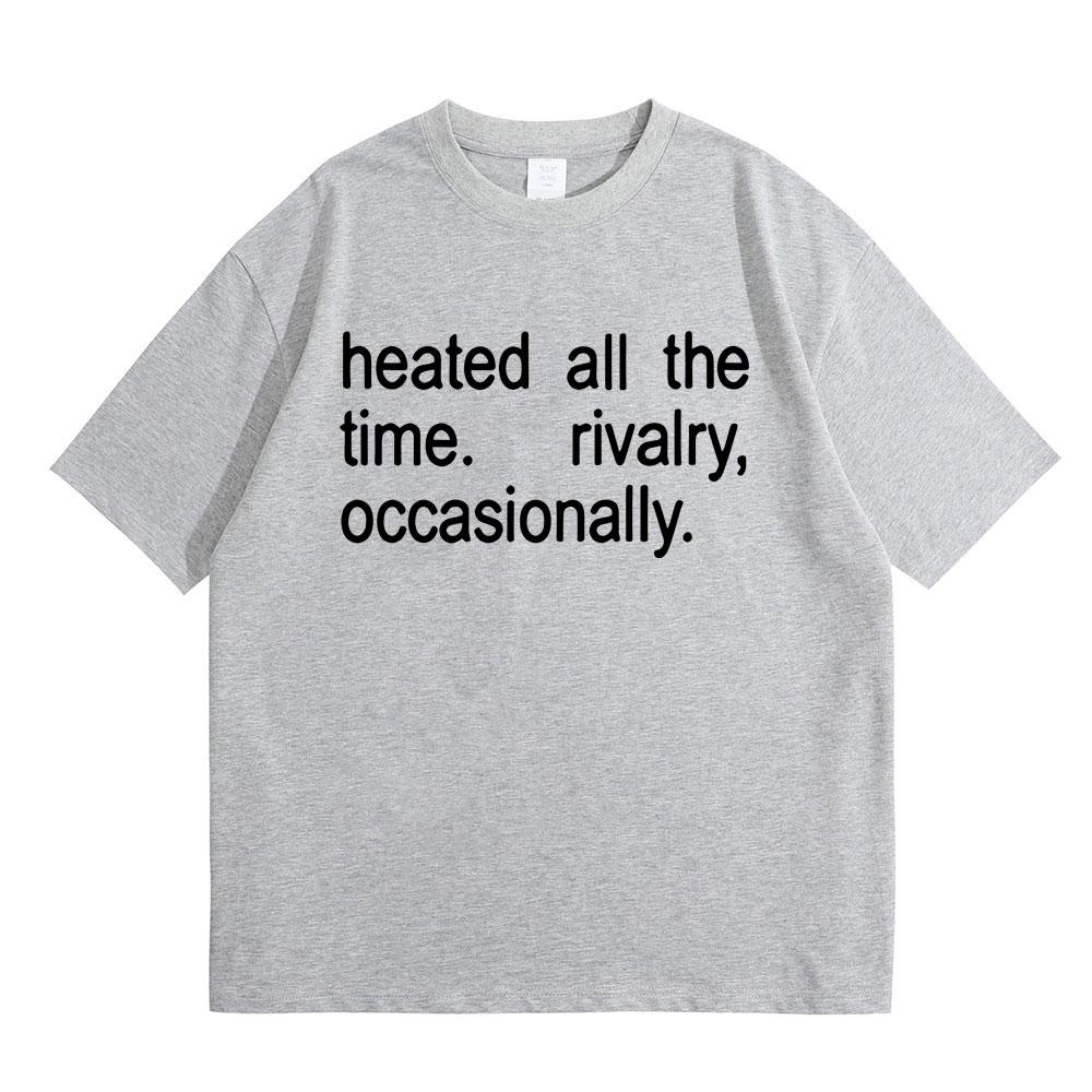 Heated Rivalry Heated All The Time Rivalry Occasionally Classic Quote Tshirt Men Women Fashion Oversized Short Sleeve T Shirts