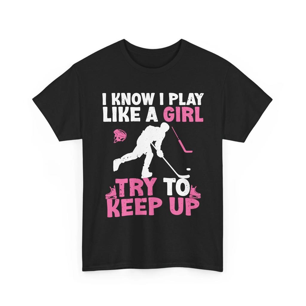 Hockey Girl Shirt, I Know I Play Like A Girl Try To Keep Up Women Girls Shirt