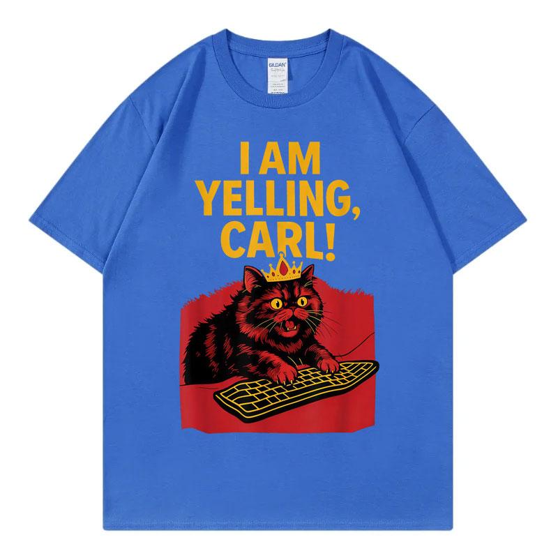I Am Yelling Carl Funny Meme T Shirt Unisex Unisex Fashion Vintage Short Sleeve Tshirt Harajuku Y2k Oversized Tshirts Streetwear