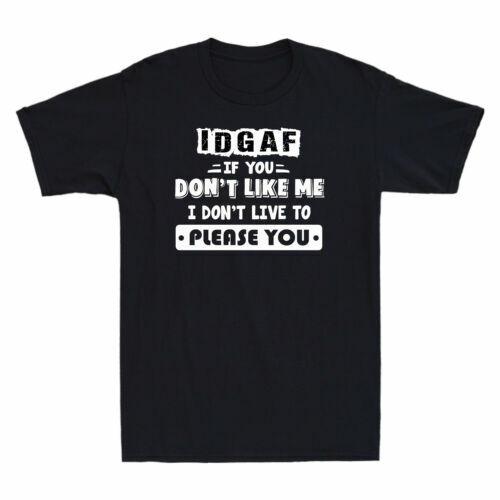 IDGAF If You Don t Like Me I Don t Live To Please You Funny T-Shirt Cotton Black L