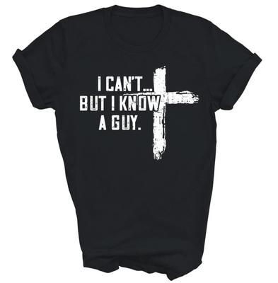 I Can't But I Know A Guy Jesus Cross Funny Christian God Unisex Shirt