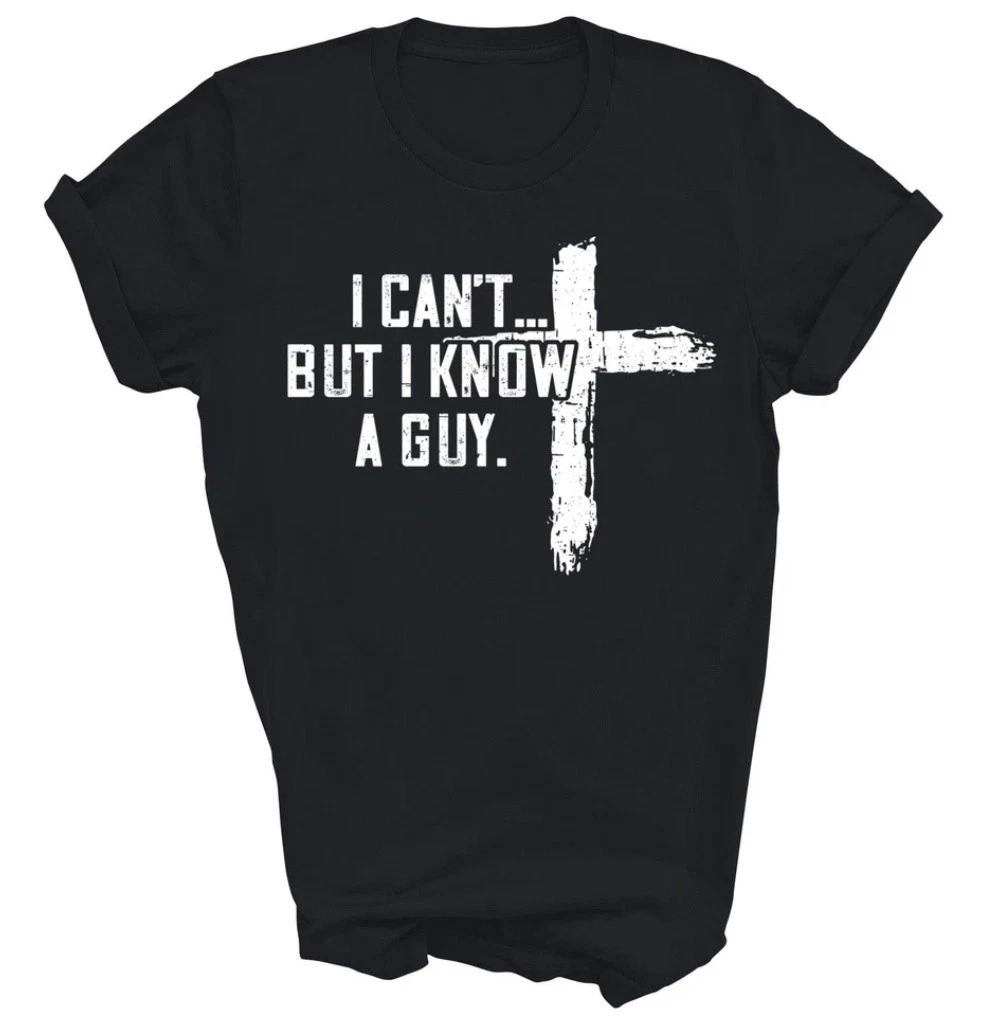 I Can t But I Know A Guy Jesus Cross Funny Christian God Unisex Shirt XL