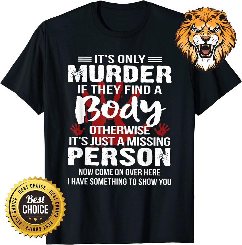 Это только убийство, если найдут тело, иначе футболка Унисекс XL