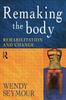 The Remaking the Body : Rehabilitation and Change Book