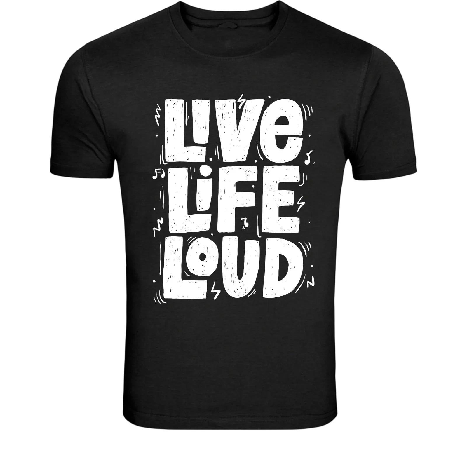 Live Life Loud T-Shirt - Bold Motivational Typography Graphic Tee XXXXL