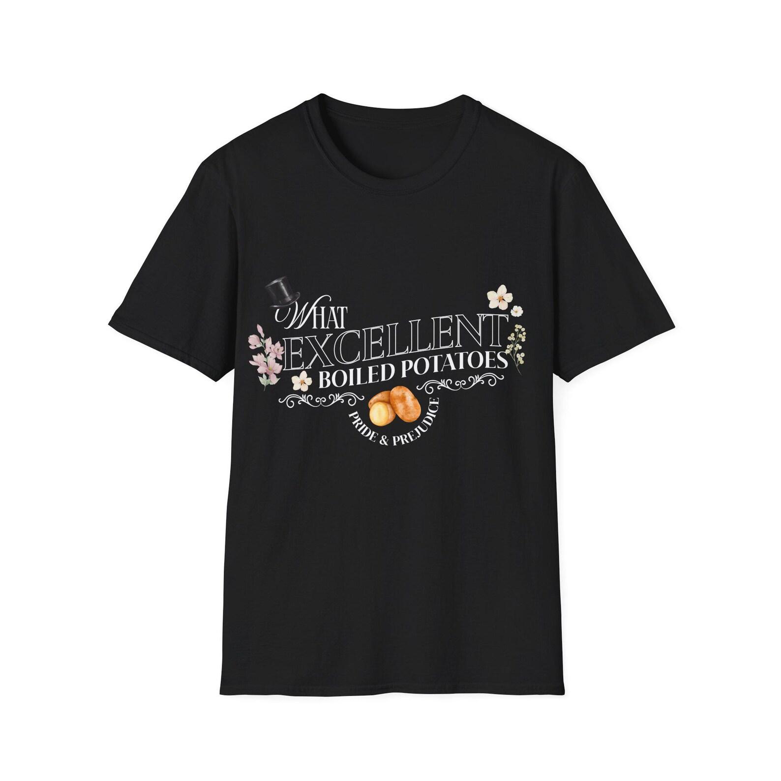What Excellent Boiled Potatoes T-Shirt | Pride & Prejudice Quote Tee L