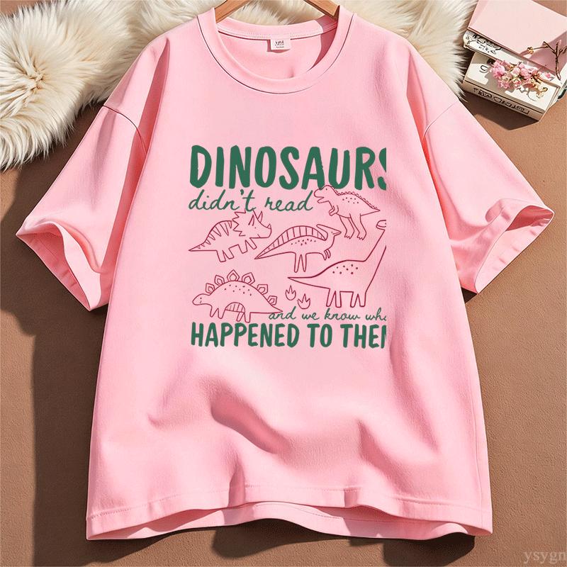 Funny Dinosaurs Didnt Read Tshirt For Unisex Unisex Book Lover Teacher Gift Graphic T Shirts Unisex Cotton Short Sleeve Tees