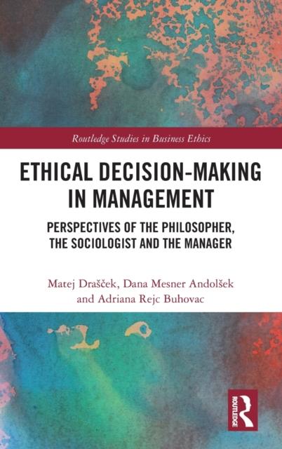 The Ethical Decision-Making In Management : Perspectives of the Philosopher, the Sociologist and the Manager Book