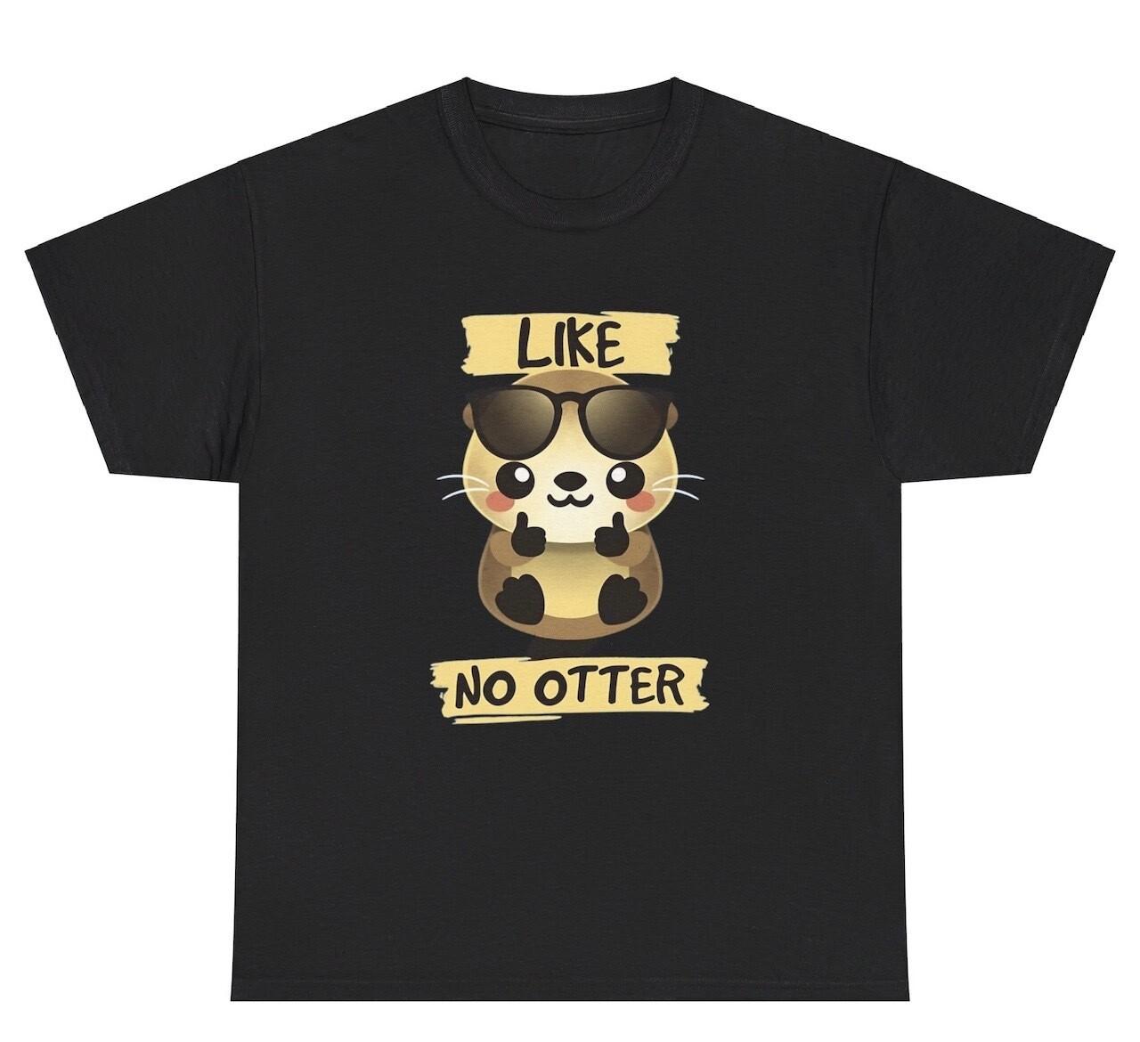 Like No Other Otter Pun T Shirt Funny Animal Meme Weird Silly Ironic Gen Z Tee XXL