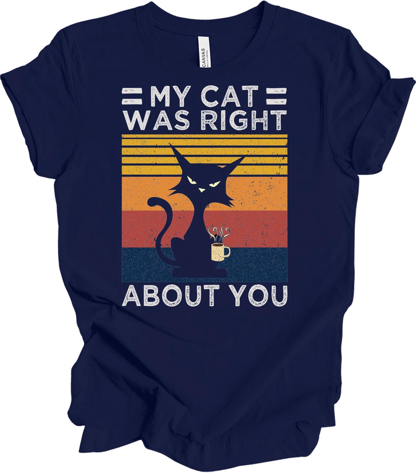 Funny Black Cat Coffee T shirt - My Cat Was Right About You XL