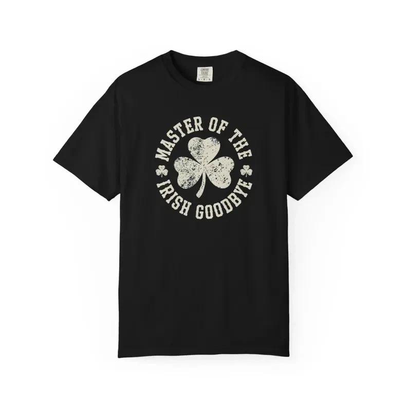 Master of the Irish Goodbye Shirt, Comfort Colors 1717 St Patricks Day T- Shirt, XL